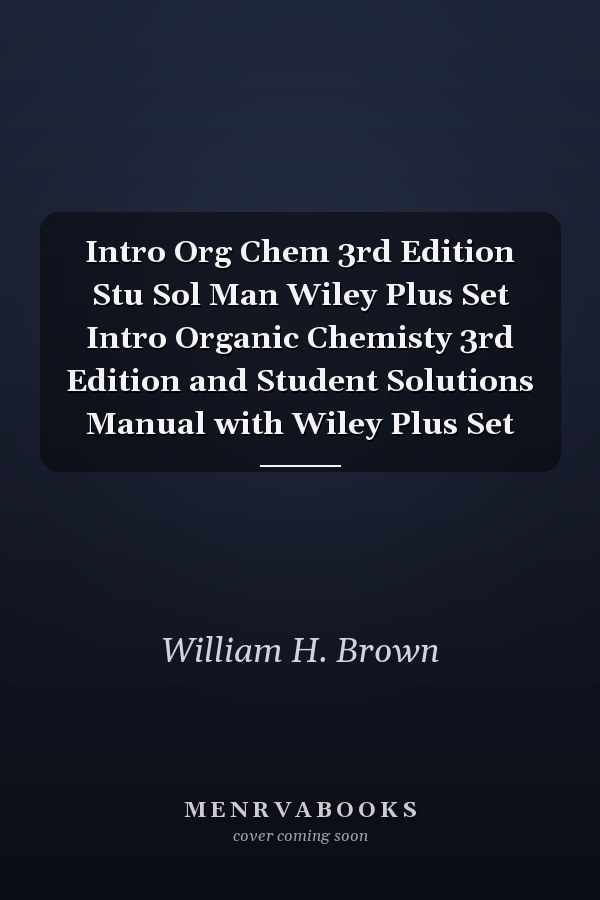Intro Org Chem 3rd Edition Stu Sol Man Wiley Plus Set Intro Organic Chemisty 3rd Edition and Student Solutions Manual with Wiley Plus Set