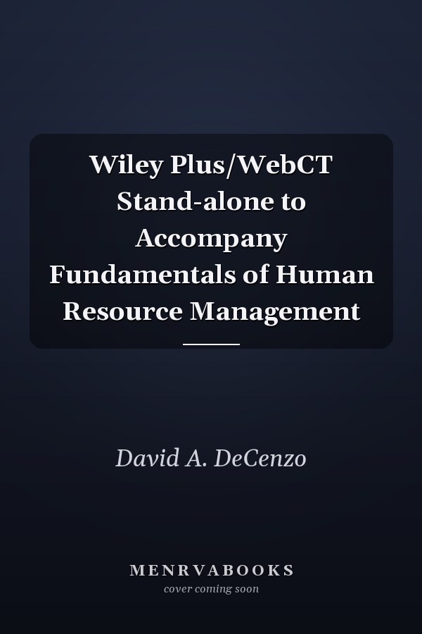 Wiley Plus/WebCT Stand-alone to Accompany Fundamentals of Human Resource Management