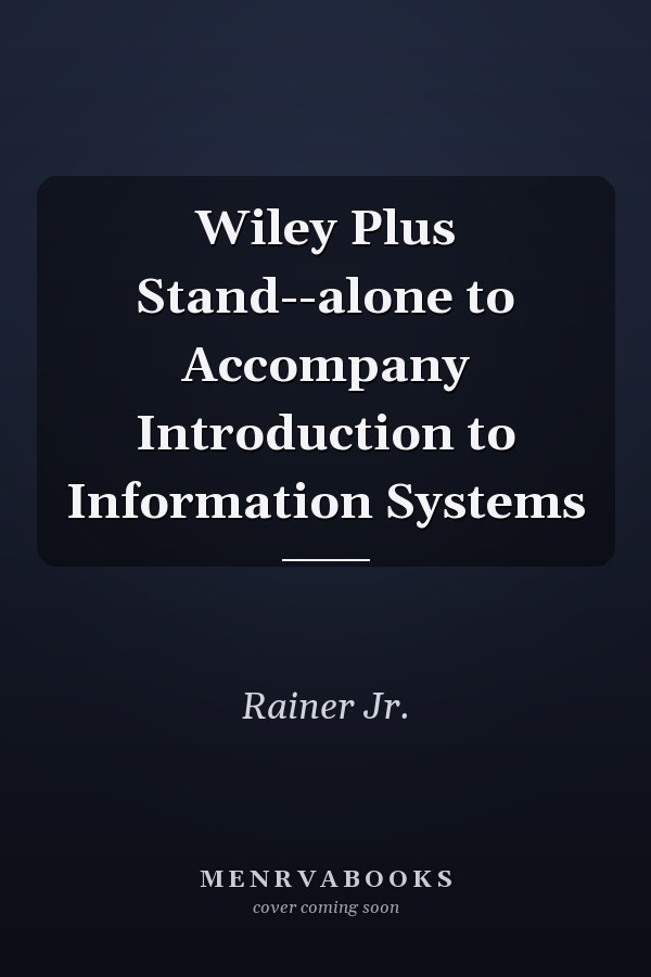 Wiley Plus Stand--alone to Accompany Introduction to Information Systems