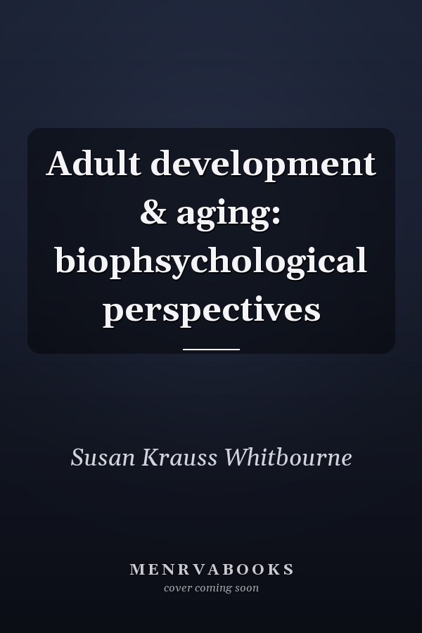 Adult development & aging: biophsychological perspectives