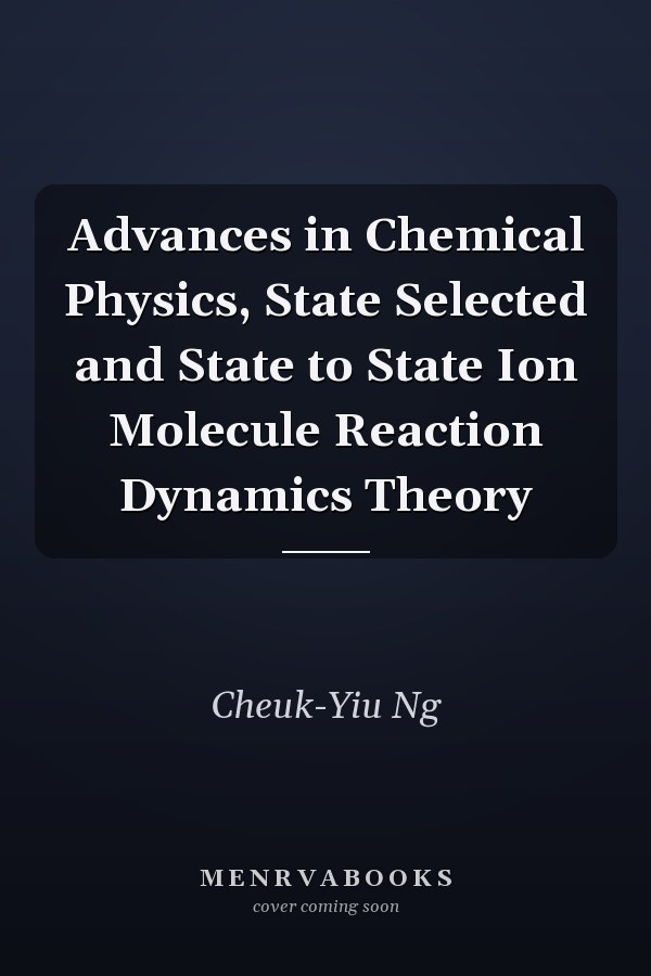 Advances in Chemical Physics, State Selected and State to State Ion Molecule Reaction Dynamics Theory