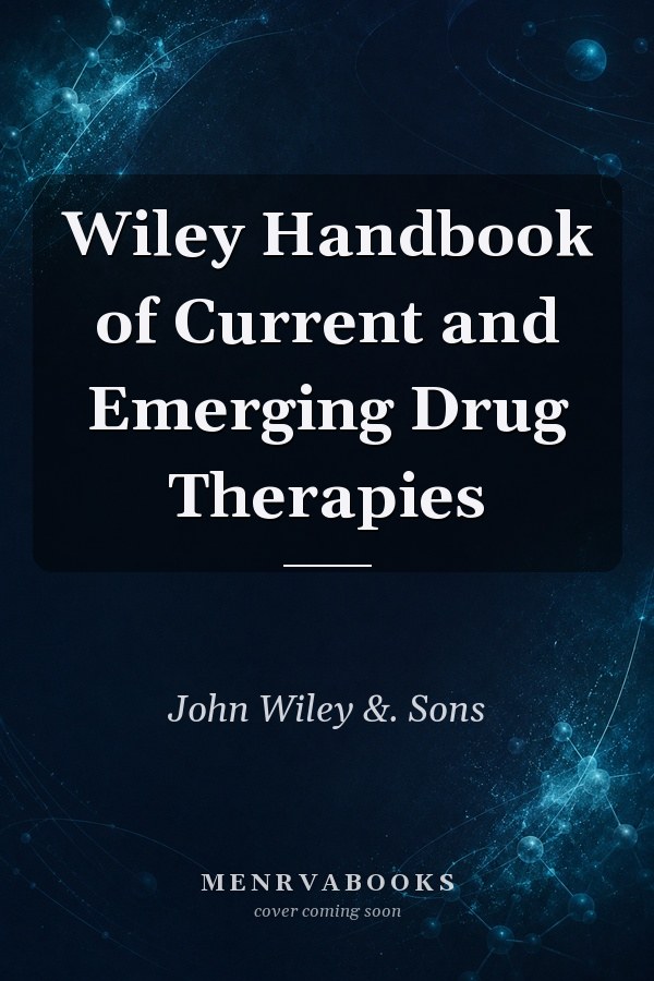 Wiley Handbook of Current and Emerging Drug Therapies