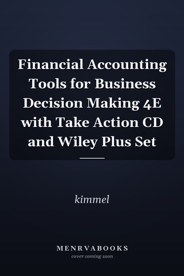 Financial Accounting Tools for Business Decision Making 4E with Take Action CD and Wiley Plus Set