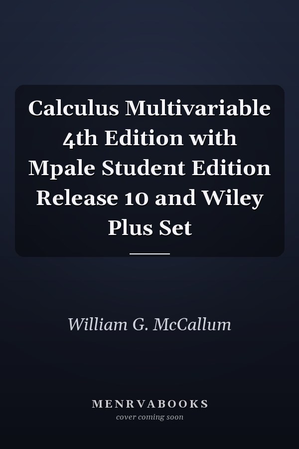 Calculus Multivariable 4th Edition with Mpale Student Edition Release 10 and Wiley Plus Set