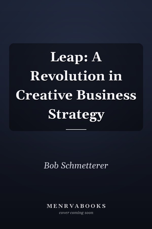 Leap: A Revolution in Creative Business Strategy