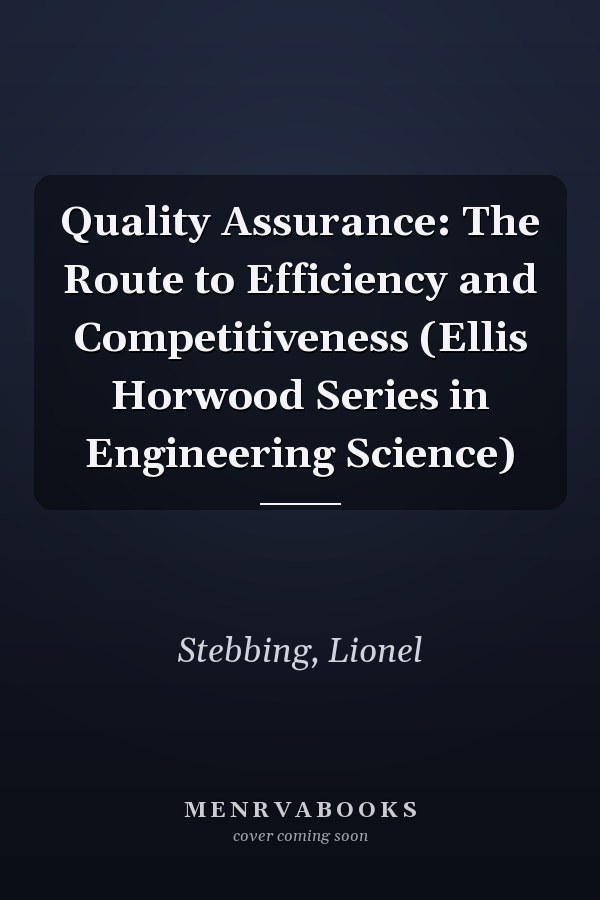 Quality Assurance: The Route to Efficiency and Competitiveness (Ellis Horwood Series in Engineering Science)