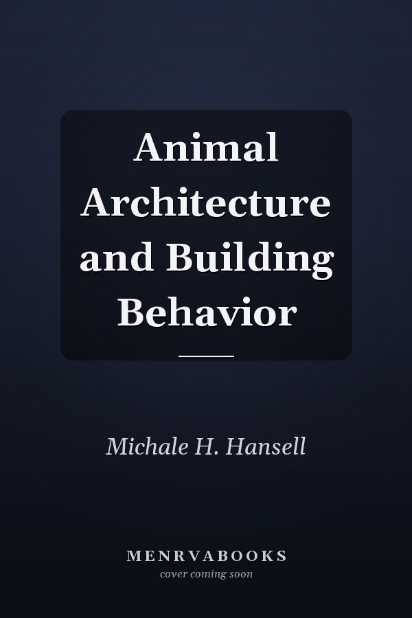 Animal Architecture and Building Behavior