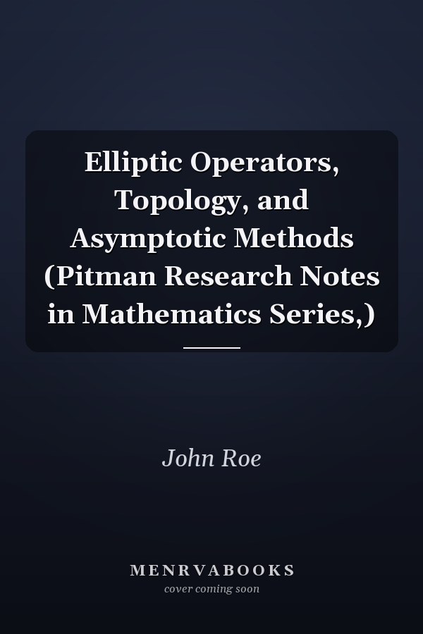 Elliptic Operators, Topology, and Asymptotic Methods (Pitman Research Notes in Mathematics Series,)