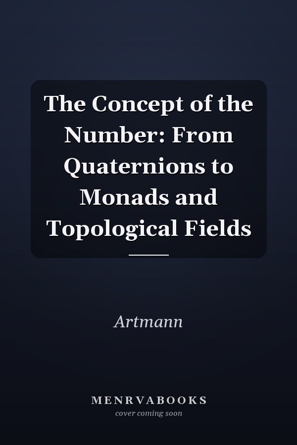 The Concept of the Number: From Quaternions to Monads and Topological Fields