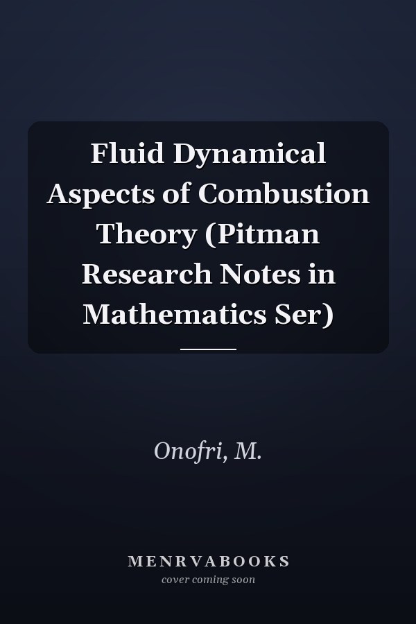Fluid Dynamical Aspects of Combustion Theory (Pitman Research Notes in Mathematics Ser)