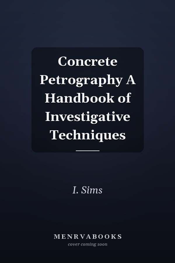 Concrete Petrography A Handbook of Investigative Techniques