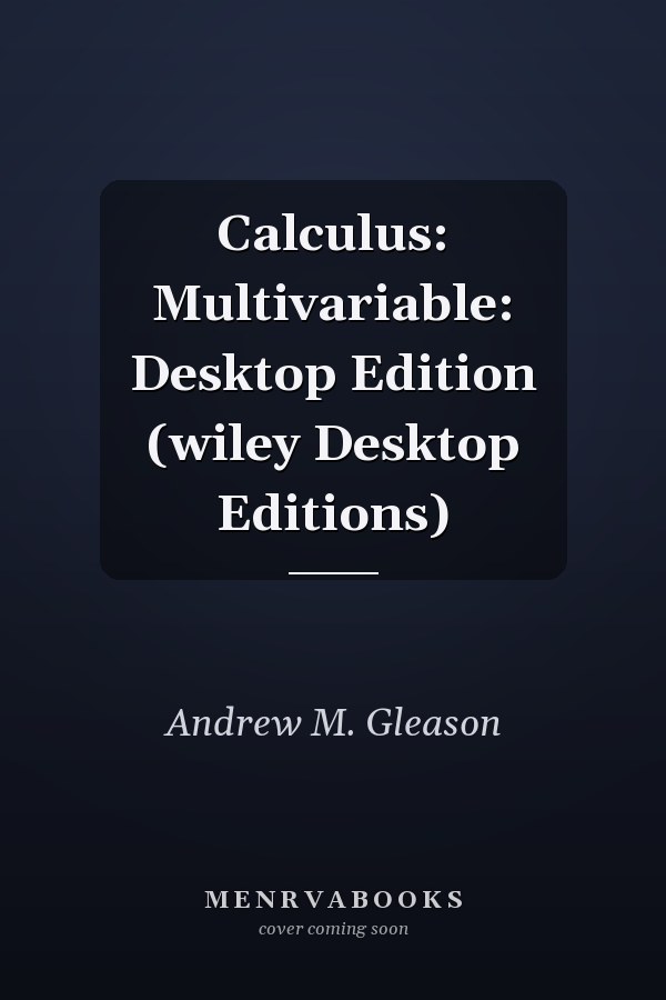 Calculus: Multivariable: Desktop Edition (wiley Desktop Editions)
