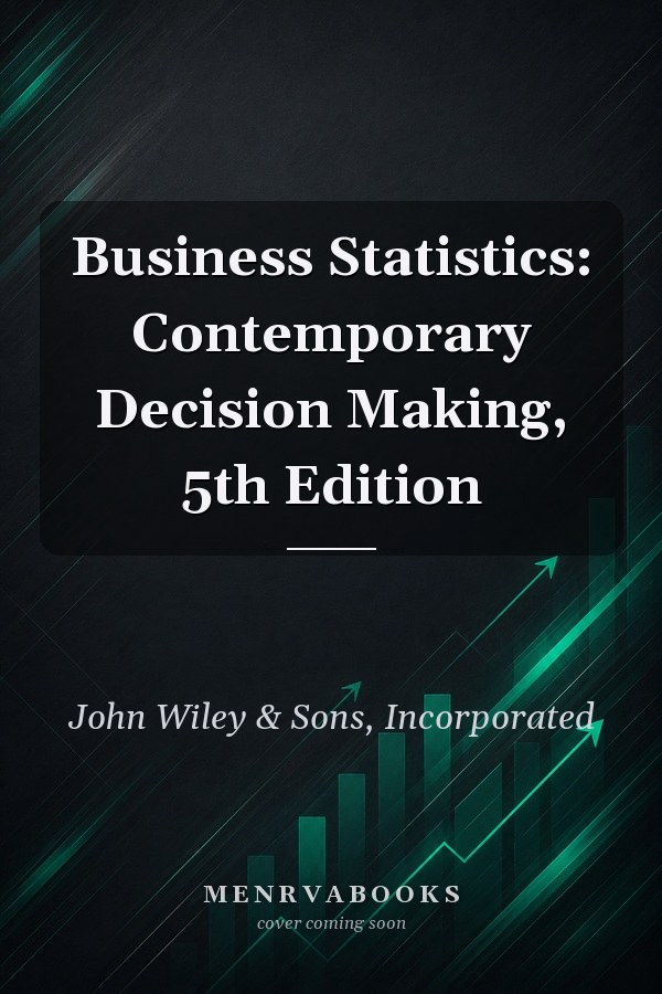 Business Statistics: Contemporary Decision Making, 5th Edition
