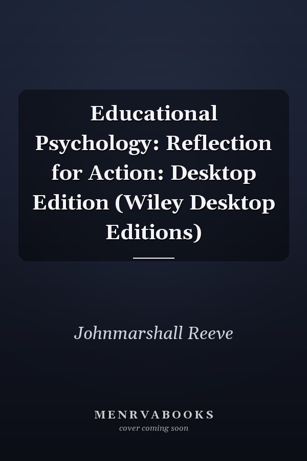 Educational Psychology: Reflection for Action: Desktop Edition (Wiley Desktop Editions)
