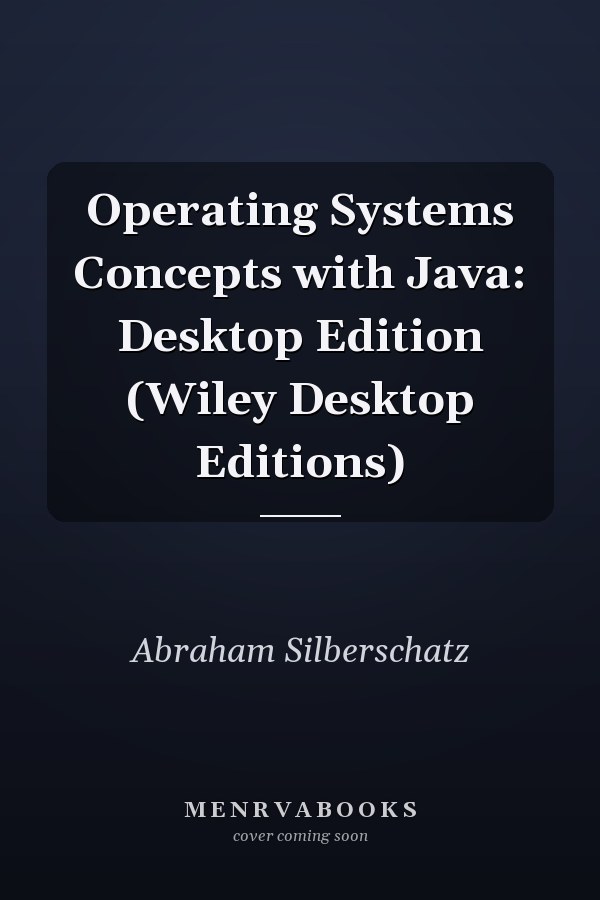 Operating Systems Concepts with Java: Desktop Edition (Wiley Desktop Editions)