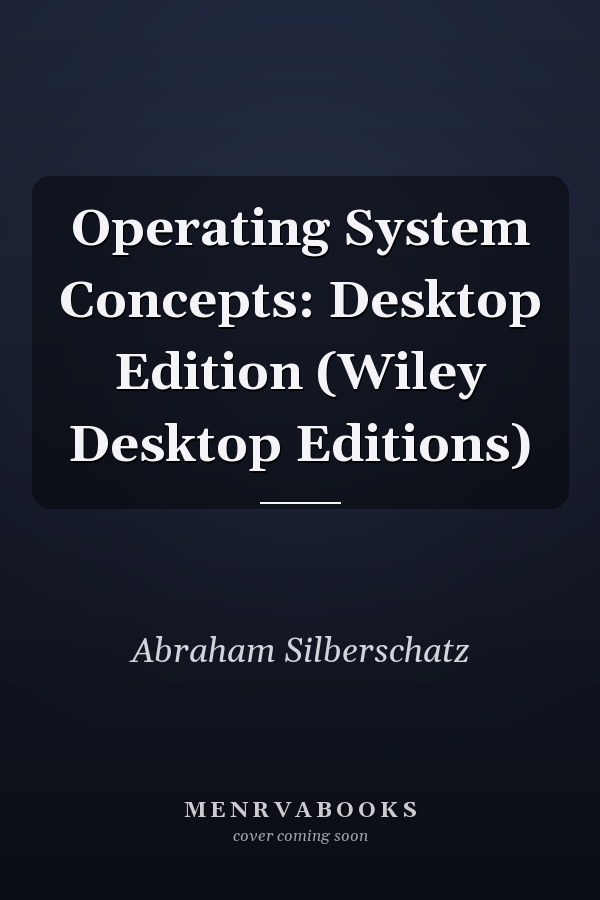 Operating System Concepts: Desktop Edition (Wiley Desktop Editions)