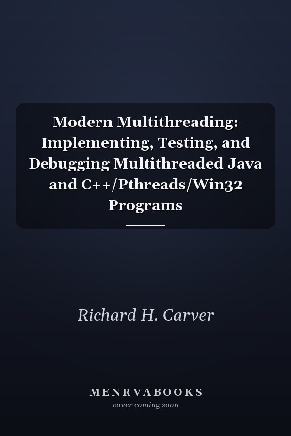 Modern Multithreading: Implementing, Testing, and Debugging Multithreaded Java and C++/Pthreads/Win32 Programs