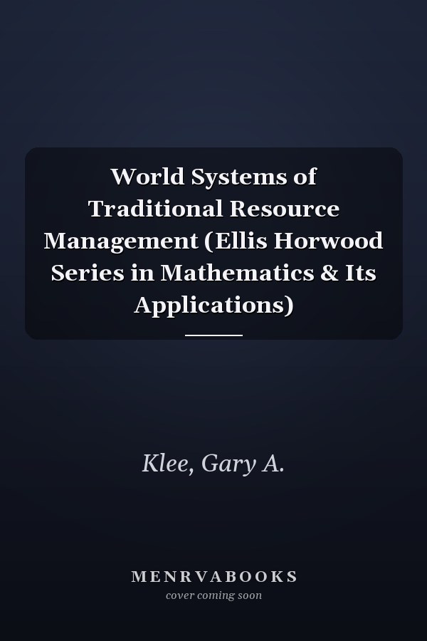 World Systems of Traditional Resource Management (Ellis Horwood Series in Mathematics & Its Applications)