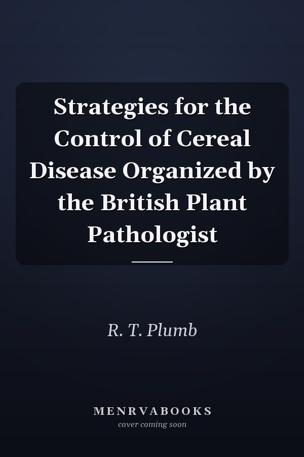 Strategies for the Control of Cereal Disease Organized by the British Plant Pathologist