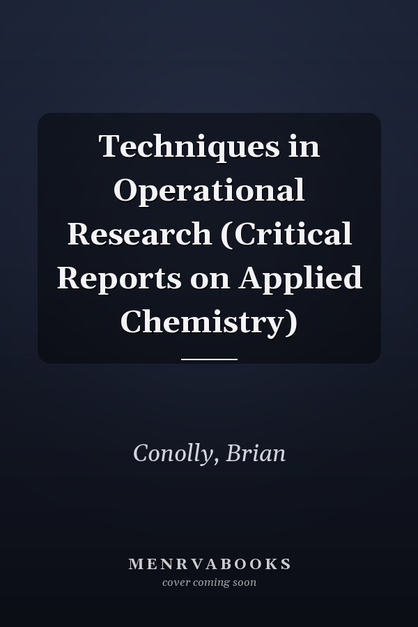Techniques in Operational Research (Critical Reports on Applied Chemistry)