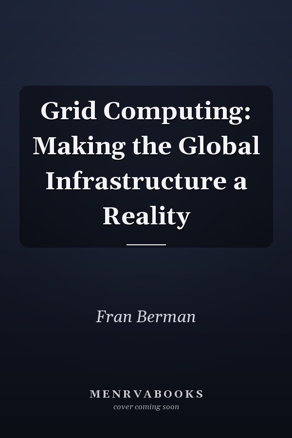 Grid Computing: Making the Global Infrastructure a Reality