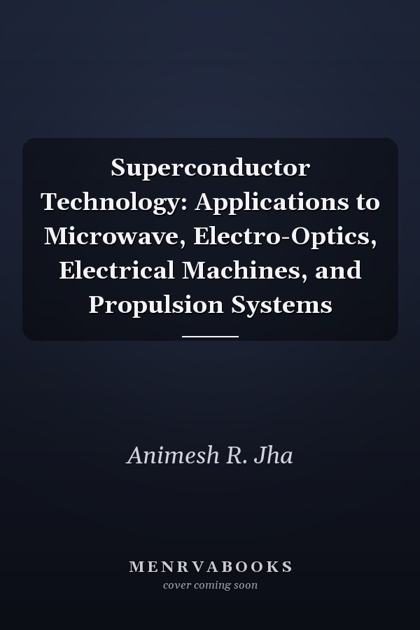Superconductor Technology: Applications to Microwave, Electro-Optics, Electrical Machines, and Propulsion Systems