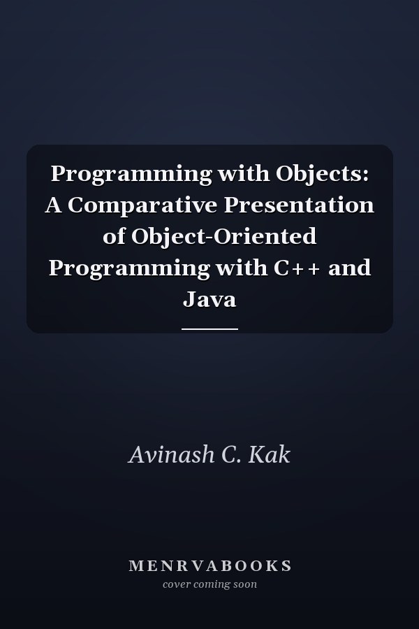 Programming with Objects: A Comparative Presentation of Object-Oriented Programming with C++ and Java