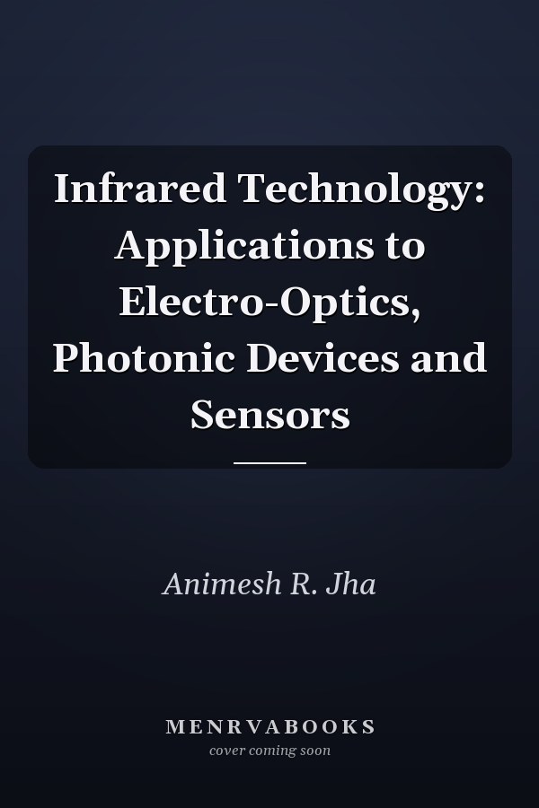 Infrared Technology: Applications to Electro-Optics, Photonic Devices and Sensors