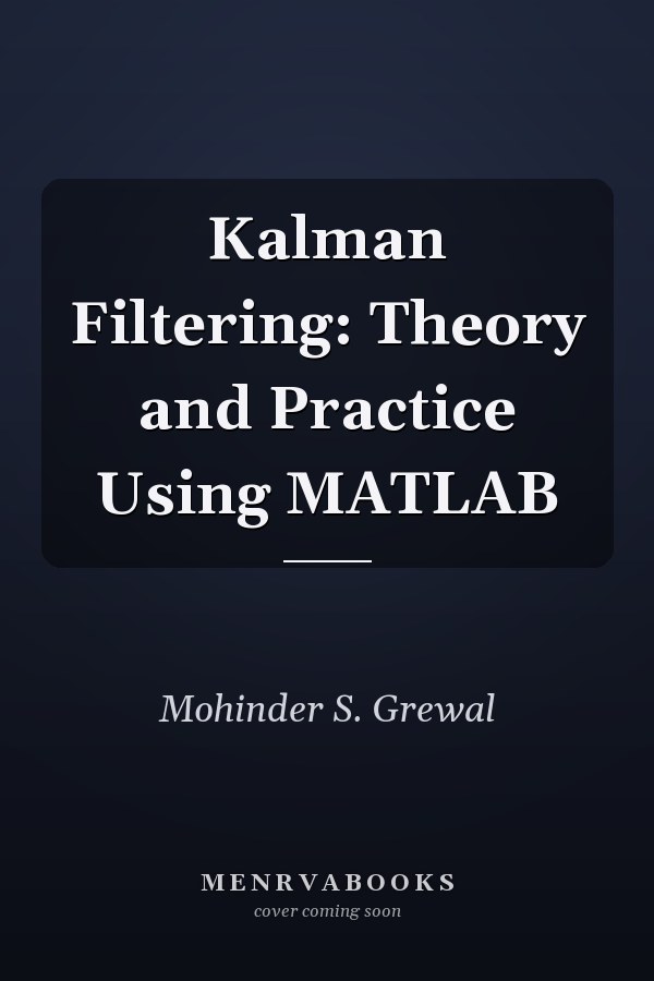 Kalman Filtering: Theory and Practice Using MATLAB