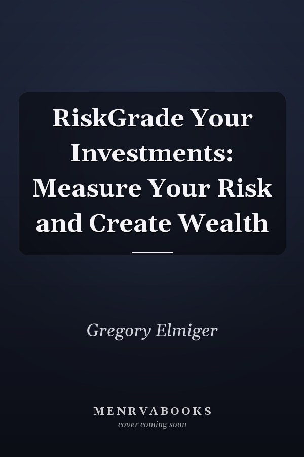 RiskGrade Your Investments: Measure Your Risk and Create Wealth