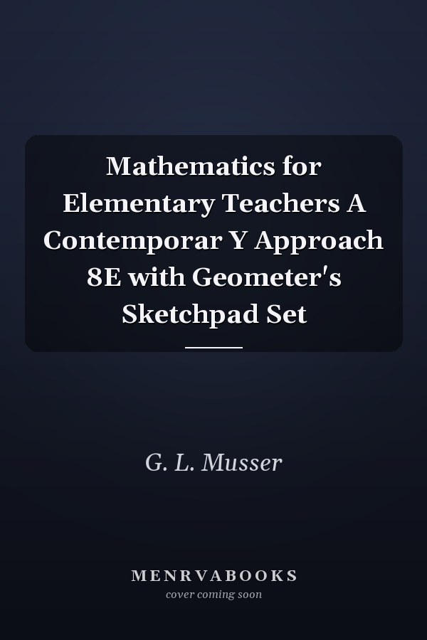 Mathematics for Elementary Teachers A Contemporar Y Approach 8E with Geometer's Sketchpad Set
