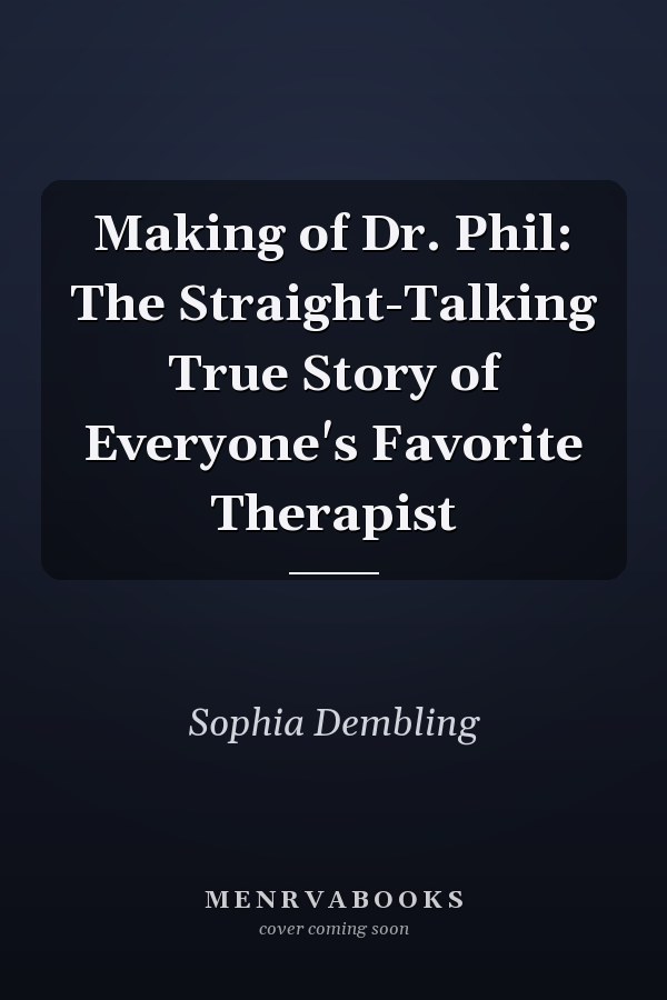 Making of Dr. Phil: The Straight-Talking True Story of Everyone's Favorite Therapist