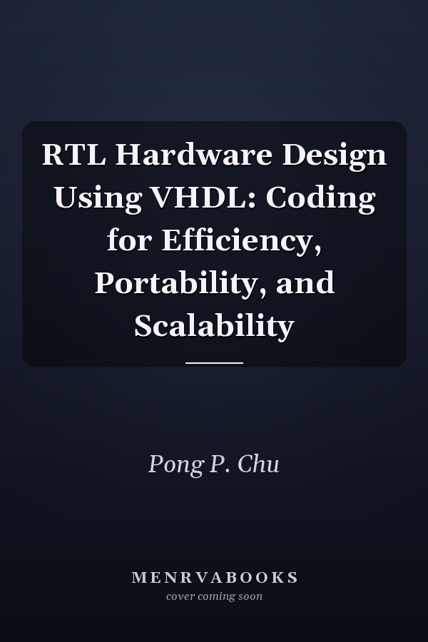 RTL Hardware Design Using VHDL: Coding for Efficiency, Portability, and Scalability