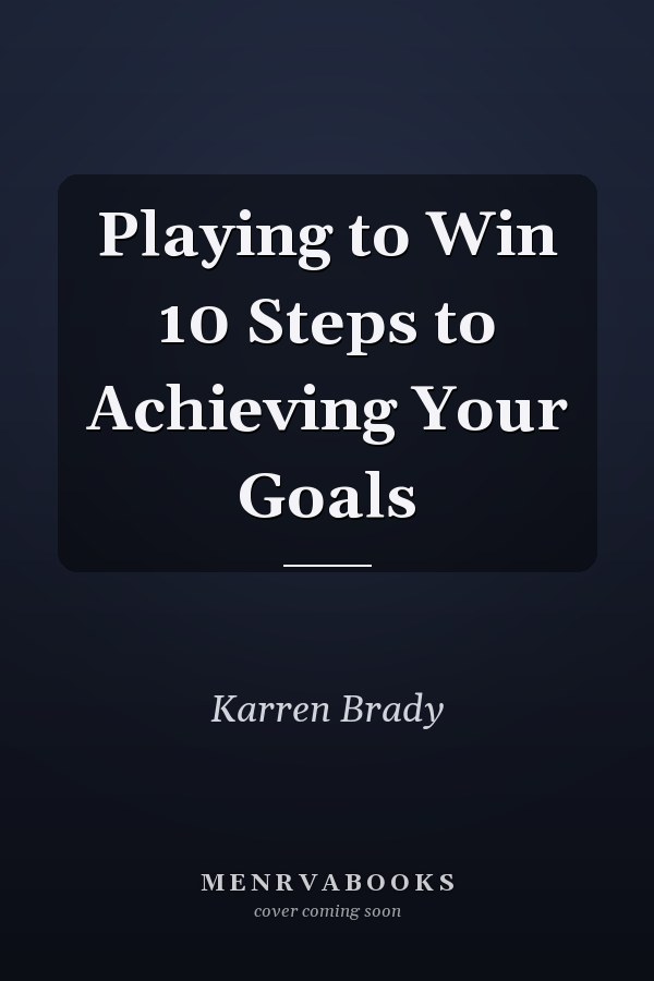 Playing to Win 10 Steps to Achieving Your Goals