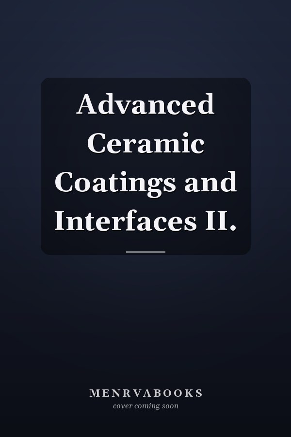 Advanced Ceramic Coatings and Interfaces II.