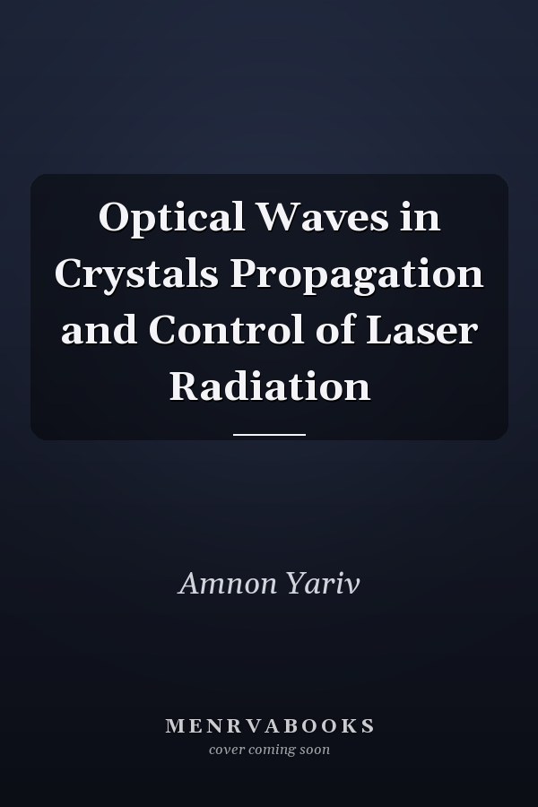 Optical Waves in Crystals Propagation and Control of Laser Radiation