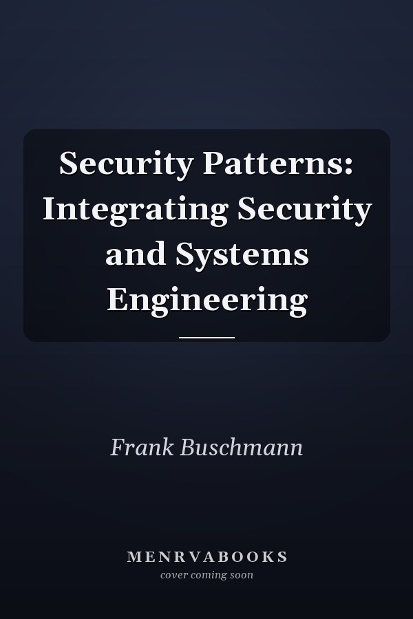 Security Patterns: Integrating Security and Systems Engineering