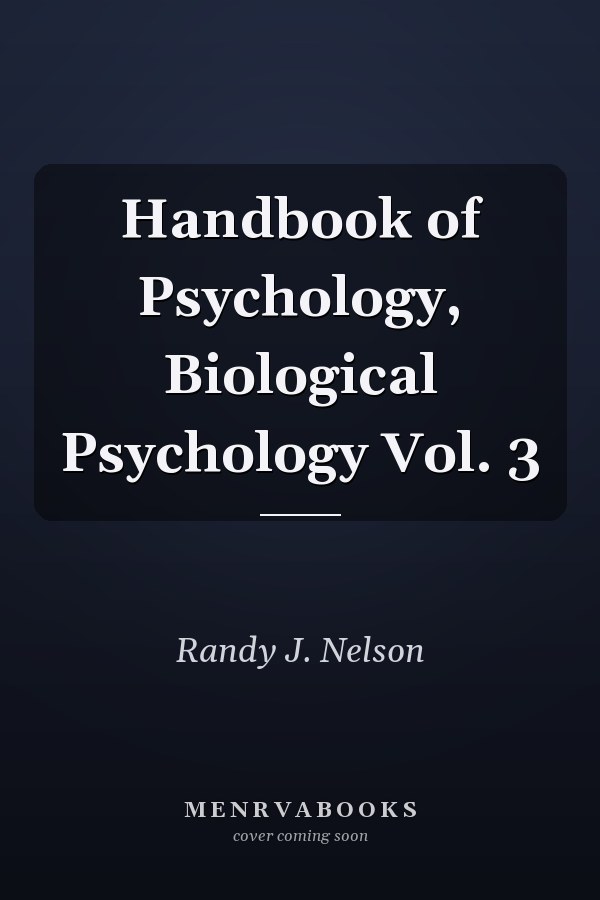 Handbook of Psychology, Biological Psychology Vol. 3