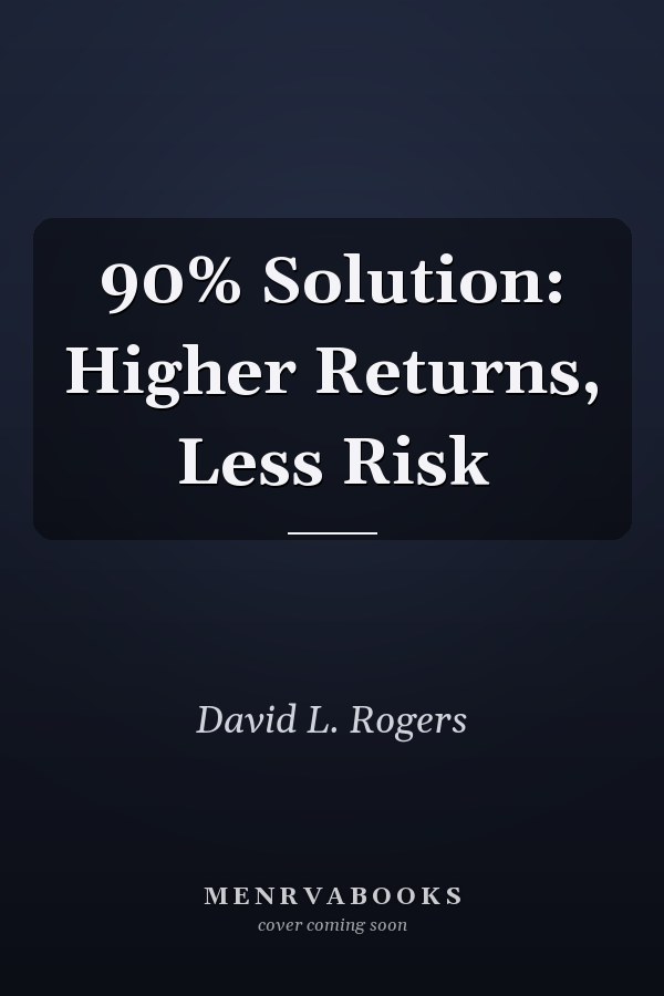 90% Solution: Higher Returns, Less Risk