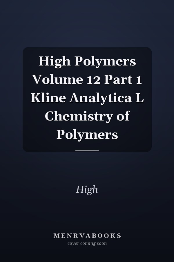 High Polymers Volume 12 Part 1 Kline Analytica L Chemistry of Polymers