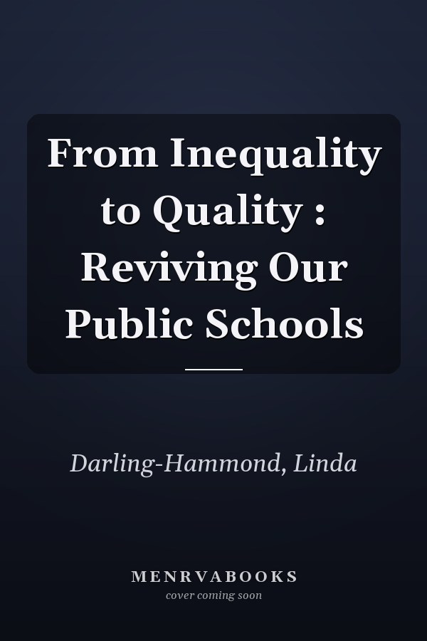 From Inequality to Quality : Reviving Our Public Schools