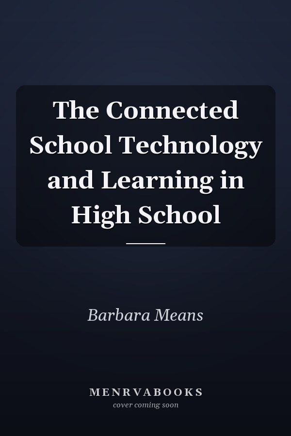 The Connected School Technology and Learning in High School