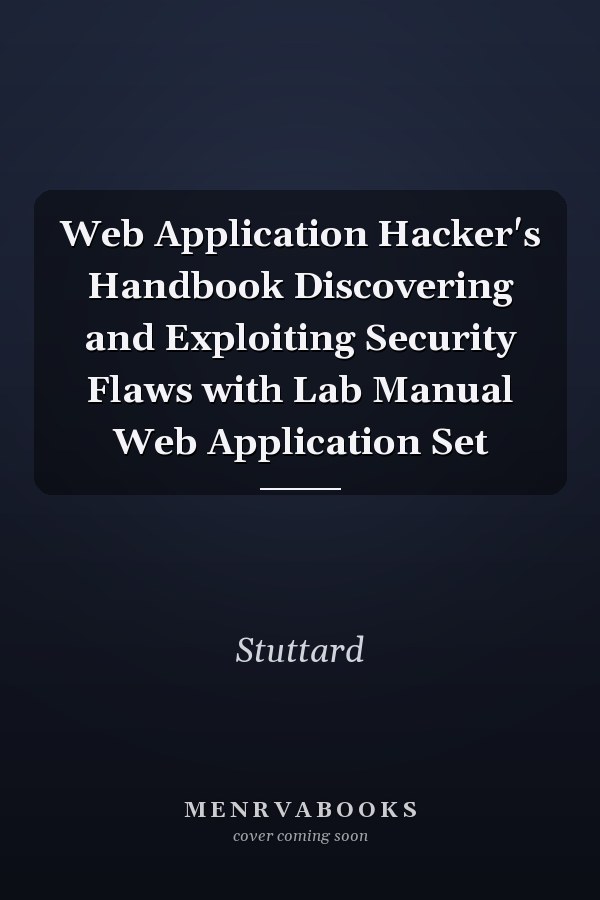 Web Application Hacker's Handbook Discovering and Exploiting Security Flaws with Lab Manual Web Application Set