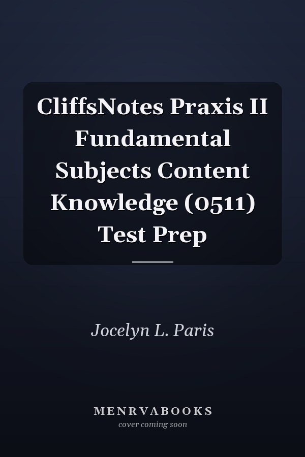 CliffsNotes Praxis II Fundamental Subjects Content Knowledge (0511) Test Prep