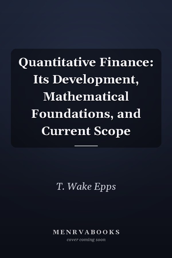 Quantitative Finance: Its Development, Mathematical Foundations, and Current Scope