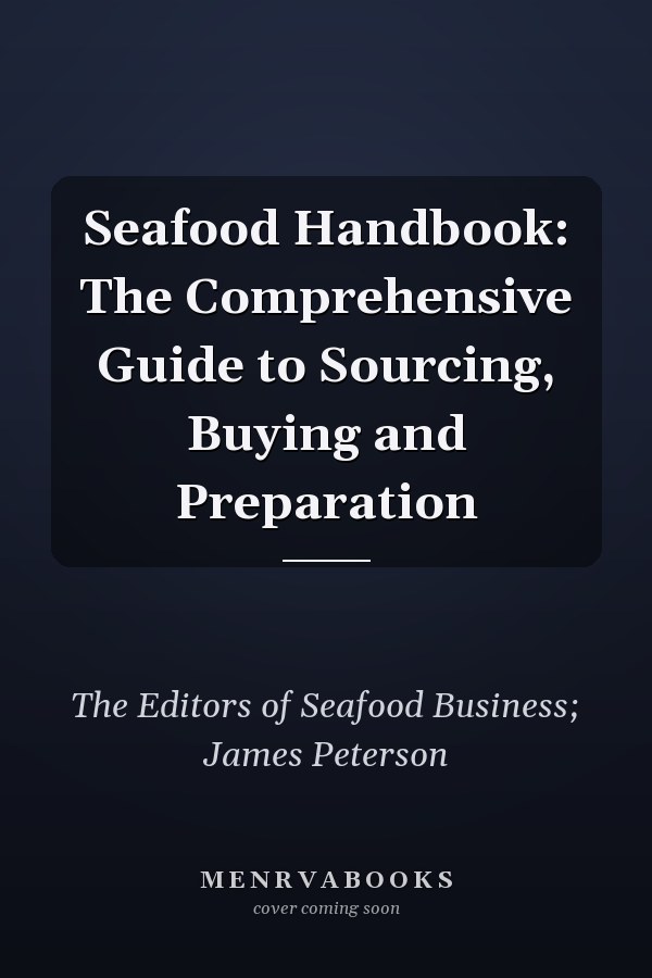Seafood Handbook: The Comprehensive Guide to Sourcing, Buying and Preparation