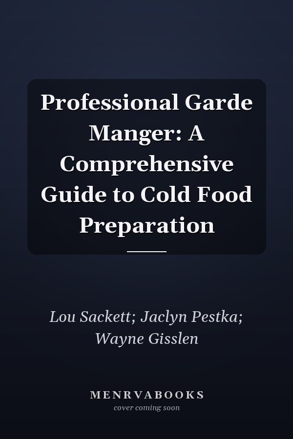 Professional Garde Manger: A Comprehensive Guide to Cold Food Preparation