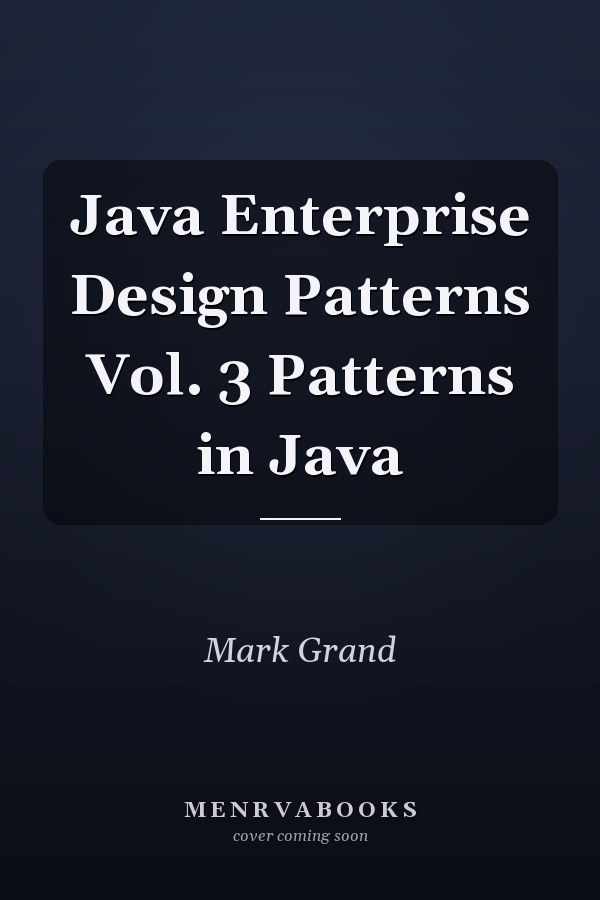 Java Enterprise Design Patterns Vol. 3 Patterns in Java