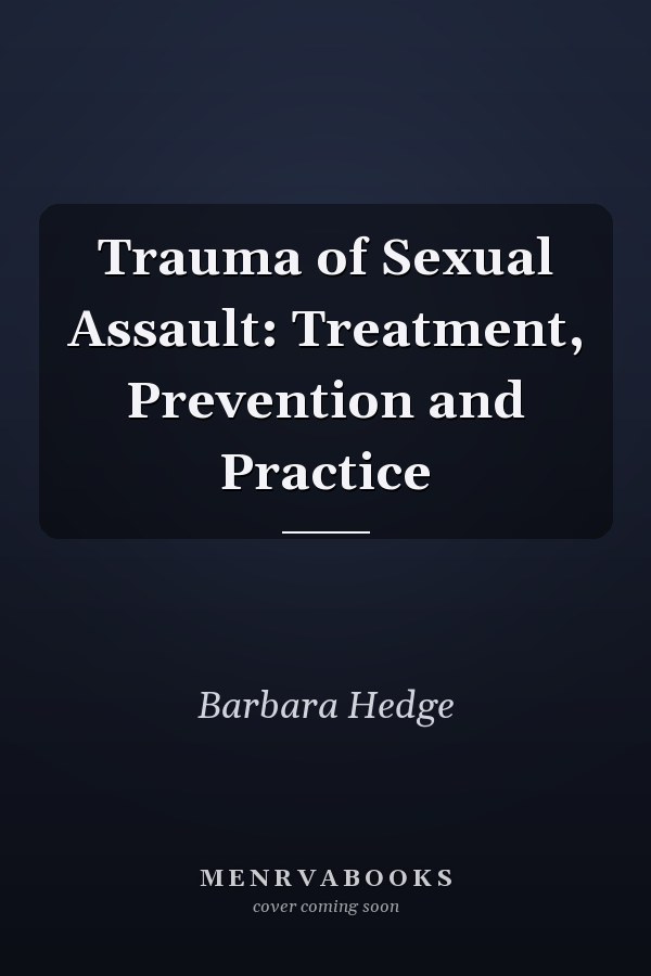 Trauma of Sexual Assault: Treatment, Prevention and Practice