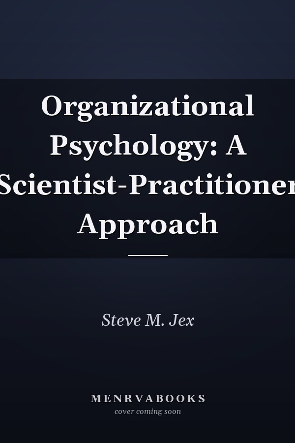 Organizational Psychology: A Scientist-Practitioner Approach